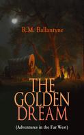 R.m. Ballantyne: THE GOLDEN DREAM (Adventures in the Far West) 