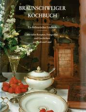 Braunschweiger Kochbuch - Ein kulinarisches Lesebuch mit vielen Rezepten, Fotografien und Geschichten aus Stadt und Land