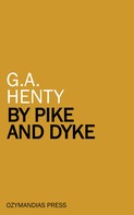 G. A. Henty: By Pike and Dyke 