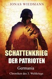 Schattenkrieg der Patrioten - Germania - Chroniken des 3. Weltkriegs