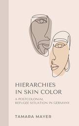 Hierarchies in Skin Color - A postcolonial refugee situation in Germany