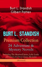 BURT L. STANDISH Premium Collection: 24 Adventure & Mystery Novels - Including The Merriwell Series, Lefty Locke Adventures & Owen Clancy Mysteries (Illustrated)