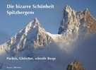 Klaus Isele: Spitzbergens bizarre Schönheit 