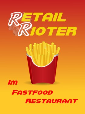 Retail Rioter: Im Fastfood Restaurant