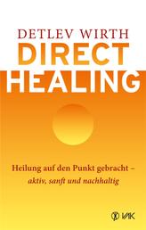Direct Healing - Heilung auf den Punkt gebracht - aktiv, sanft und nachhaltig
