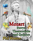 Phil Humor: Mozart – Storys, Theaterstücke und Gedichte 