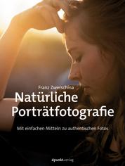 Natürliche Porträtfotografie - Mit einfachen Mitteln zu authentischen Fotos