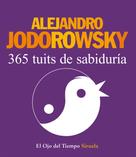 Alejandro Jodorowsky: 365 tuits de sabiduría 