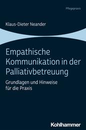 Empathische Kommunikation in der Palliativbetreuung - Grundlagen und Hinweise für die Praxis