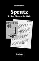 Peter Tannhoff: 'Sprutz'. In den Fängen der NVA. ★★