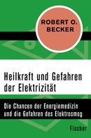 Robert O. Becker: Heilkraft und Gefahren der Elektrizität 