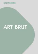 Gerd Steinkoenig: Art Brut 