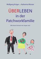 Wolfgang Krüger: Über-Leben in der Patchworkfamilie 