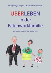 Über-Leben in der Patchworkfamilie - Mit einem Vorwort von Jesper Juul
