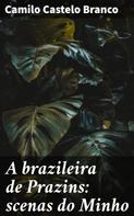 Camilo Castelo Branco: A brazileira de Prazins: scenas do Minho 