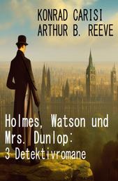 Holmes, Watson und Mrs. Dunlop: 3 Detektivromane