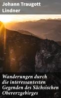 Johann Traugott Lindner: Wanderungen durch die interessantesten Gegenden des Sächsischen Obererzgebirges 