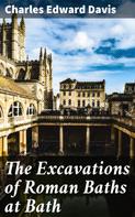 Charles Edward Davis: The Excavations of Roman Baths at Bath 