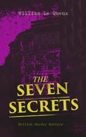 William Le Queux: THE SEVEN SECRETS (British Murder Mystery) 