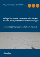 Florian Schnabl: Erfolgsfaktoren im E-Commerce für Banken, Handel, Privatpersonen und Versicherungen 