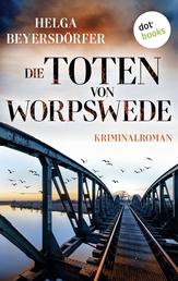 Die Toten von Worpswede - Kriminalroman | Packende Regio-Spannung inmitten des Teufelsmoors