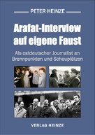 Peter Heinze: Arafat-Interview auf eigene Faust 