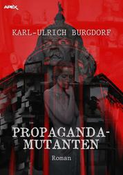 PROPAGANDA-MUTANTEN - Ein dystopischer Science-Fiction-Roman