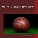 Niels Kjær: OL- og VM-fodbold 1900-1960 