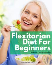 Flexitarian Diet - A Beginner’s Step-by-Step Guide With Recipes