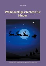 Weihnachtsgeschichten für Kinder - Weihnachtliche Erzählungen zum Vorlesen und Selberlesen