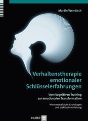 Verhaltenstherapie emotionaler Schlüsselerfahrungen - Vom kognitiven Training zur emotionalen Transformation, Wissenschaftliche Grundlagen und praktische Anleitung