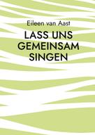 Eileen van Aast: Lass uns gemeinsam singen 