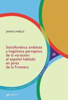 Jannis Harjus: Sociofonética andaluza y lingüística perceptiva de la variación 