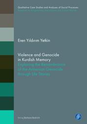Violence and Genocide in Kurdish Memory - Exploring the Remembrance of the Armenian Genocide through Life Stories
