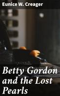 Eunice W. Creager: Betty Gordon and the Lost Pearls 