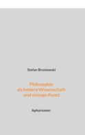 Stefan Broniowski: Philosophie als heitere Wissenschaft und strenge Kunst 