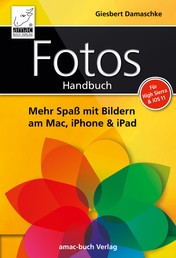 Fotos Handbuch - Mehr Spaß mit Bildern am Mac, iPhone & iPad für High Sierra & iOS 11