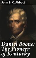 John S. C. Abbott: Daniel Boone: The Pioneer of Kentucky 