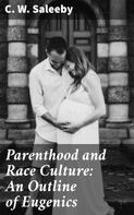 C. W. Saleeby: Parenthood and Race Culture: An Outline of Eugenics 