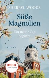 Süße Magnolien - Ein neuer Tag beginnt - Roman - Das Buch zur NETFLIX-Serie »Süße Magnolien«