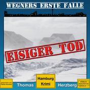 Eisiger Tod - Wegners erste Fälle - Hamburg Krimi, Band 1 (ungekürzt)