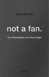 not a fan. - Vom Bewunderer zum Nachfolger.