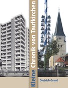 Dietrich Grund: Kleine Chronik von Taufkirchen 