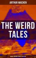 Arthur Machen: The Weird Tales - Horror & Macabre Ultimate Collection 