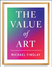 The Value of Art (New, expanded edition) - Money. Power. Beauty.