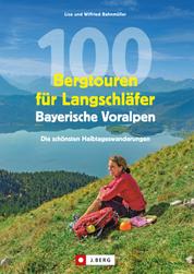 100 Bergtouren für Langschläfer Bayerische Voralpen - Erlebnisreiche Halbtagestouren