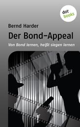 Der Bond-Appeal - Von Bond lernen, heißt siegen lernen