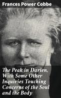 Frances Power Cobbe: The Peak in Darien, With Some Other Inquiries Touching Concerns of the Soul and the Body 