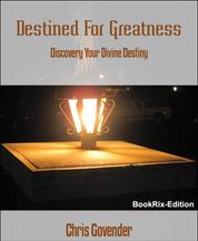 Destined For Greatness - Discovery Your Divine Destiny