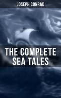 Joseph Conrad: The Complete Sea Tales of Joseph Conrad 